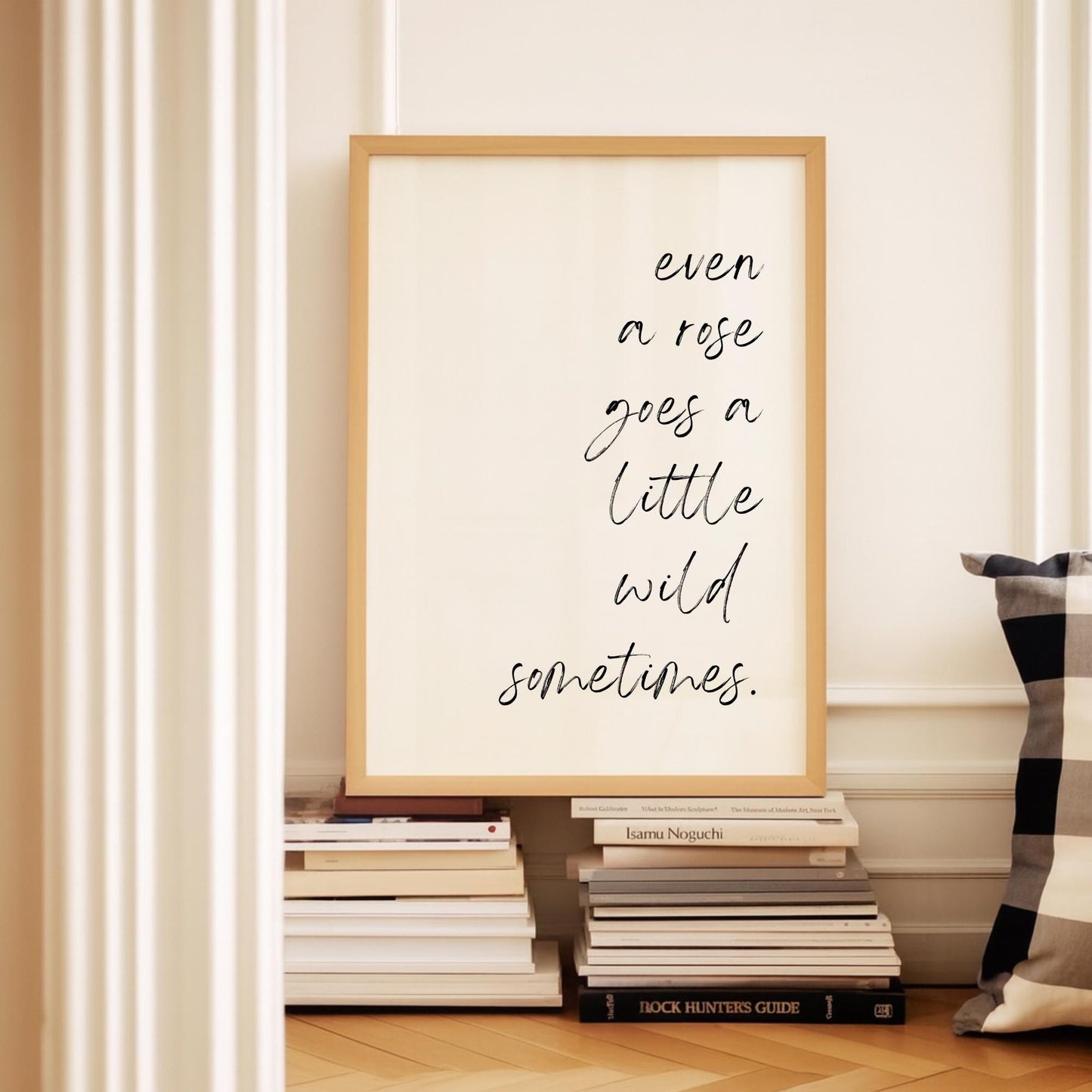 Even a Rose Goes a Little Wild Sometimes Quote Print