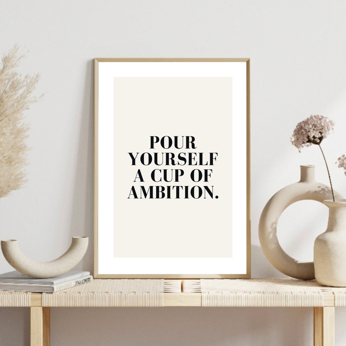 Pour Yourself A Cup of Ambition Print