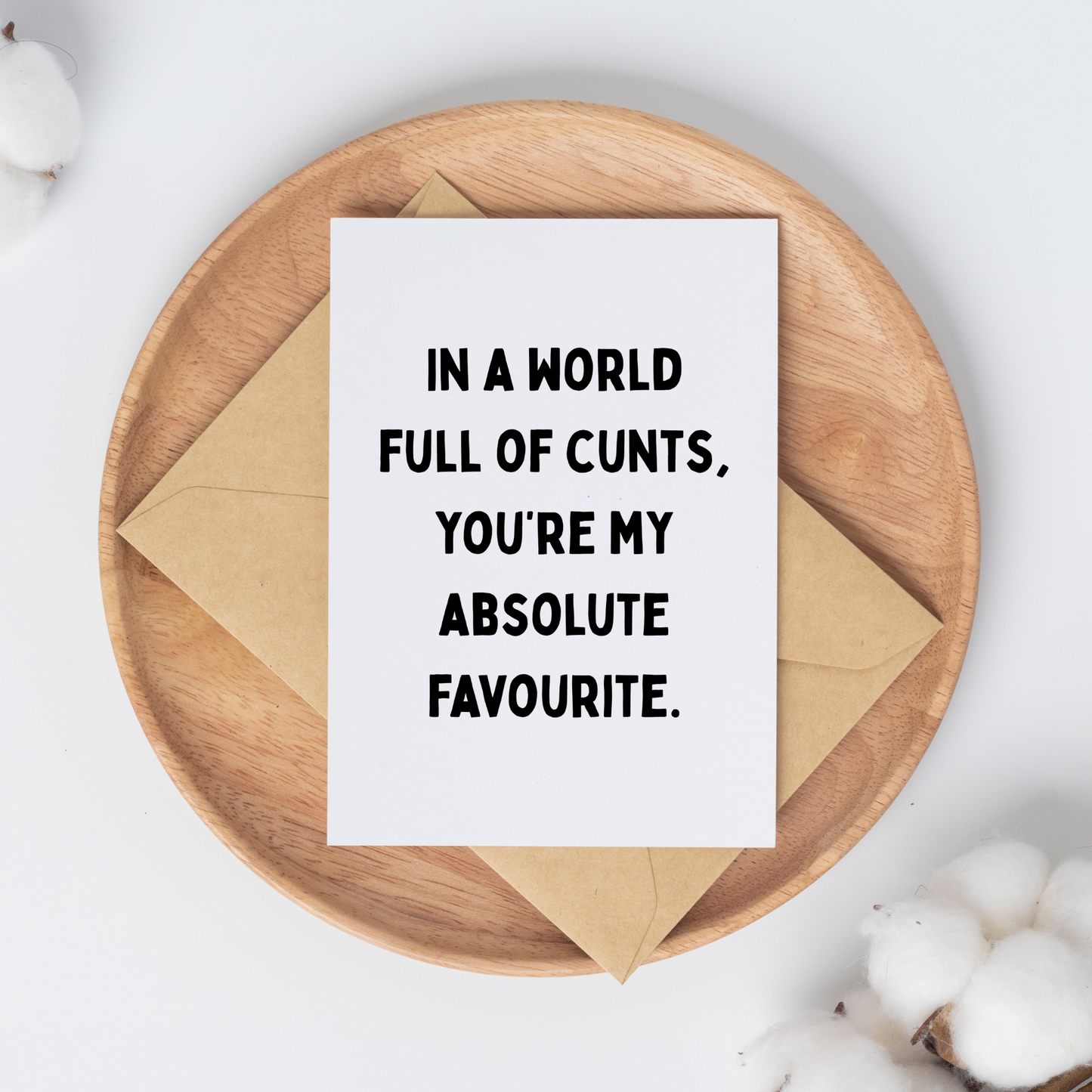 In A World Full of C*nts, You're My Favourite, A6 Greeting Card