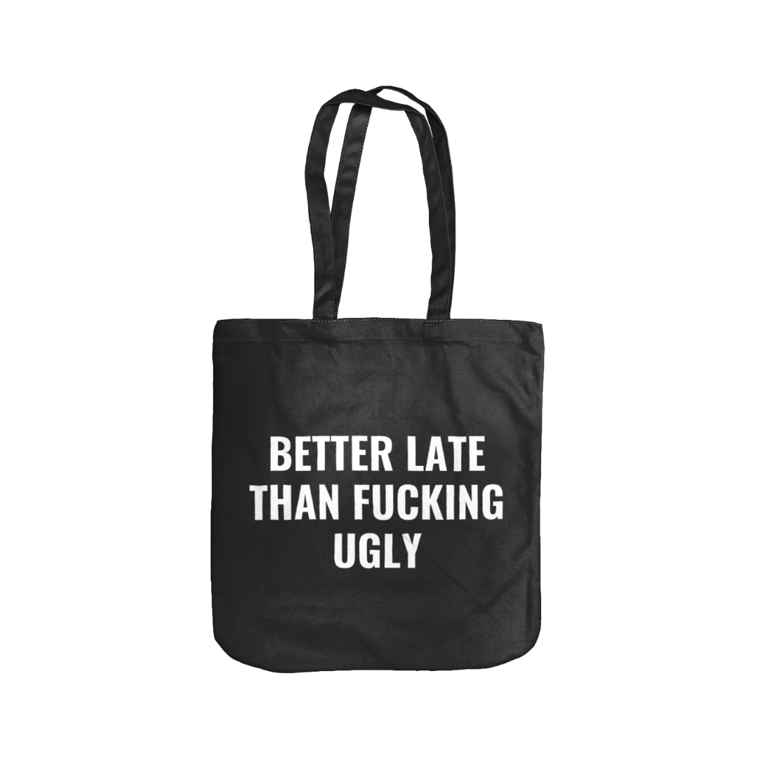 Better Late Than F*cking Ugly, Organic Cotton Tote Bag