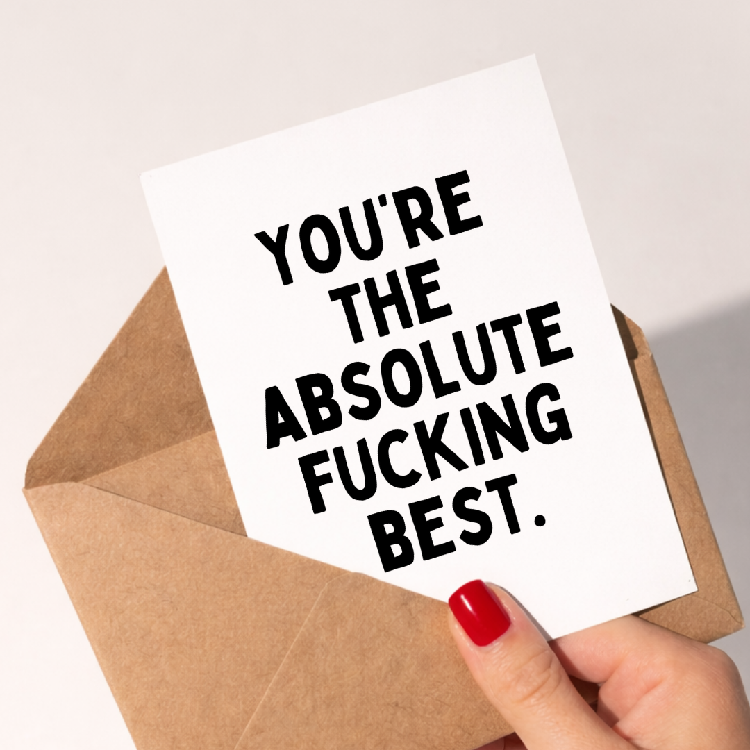 You're The Absolute F*cking Best, A6 Greeting Card