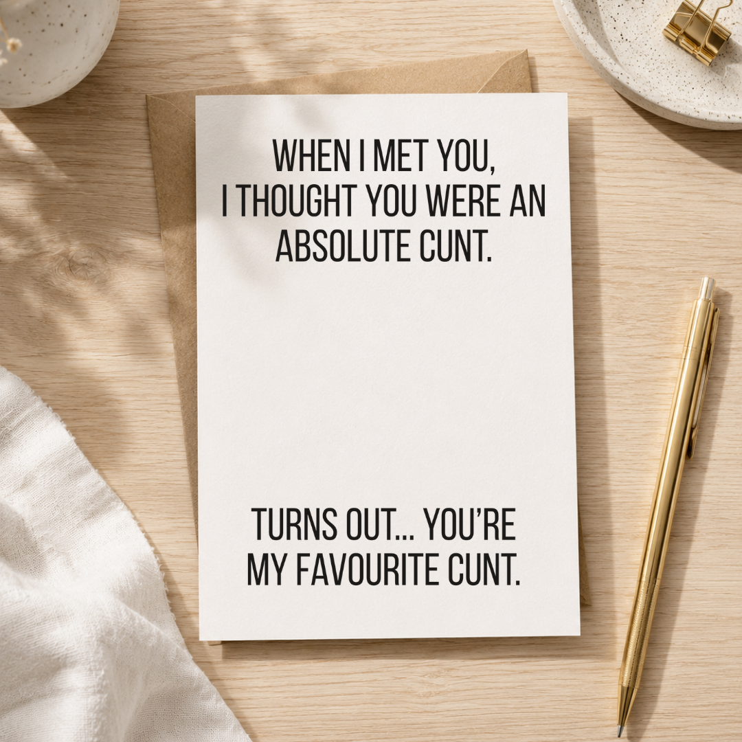 Funny Friendship Card, You're My Favouritew C*nt, A5 Greeting Card
