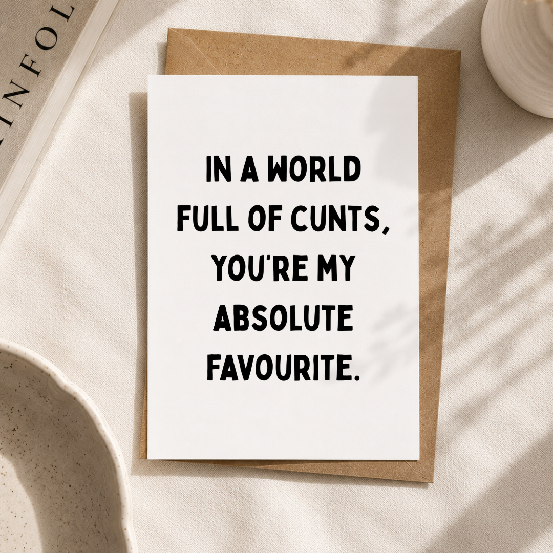 In A World Full of C*nts, You're My Favourite, A6 Greeting Card