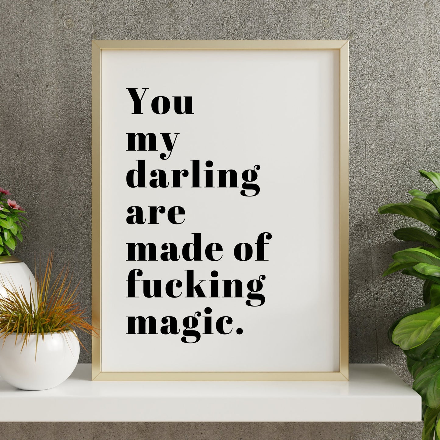 You Are Made of F*cking Magic Quote Print