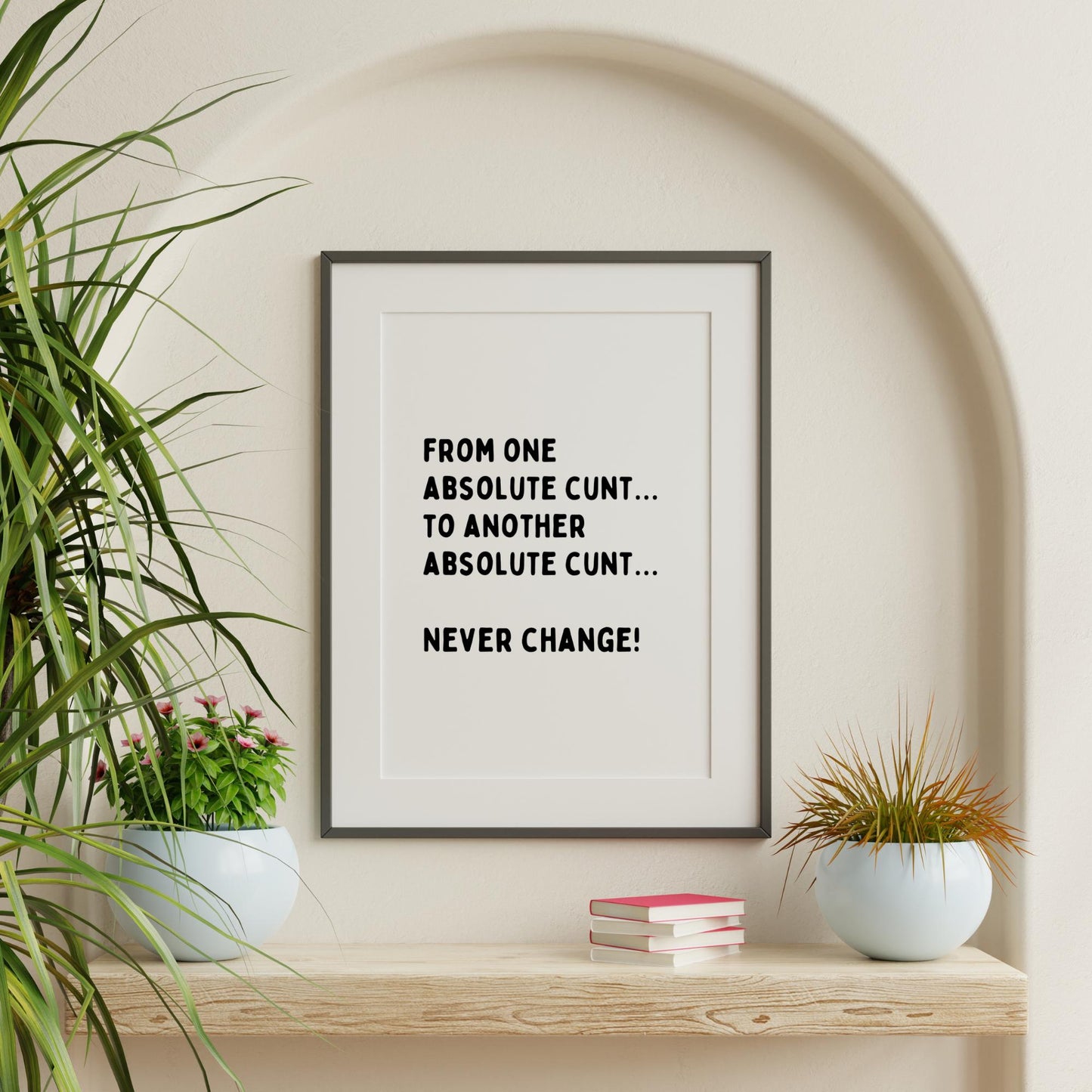 From One Absolute C*nt to Another Print