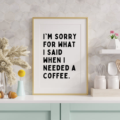 Sorry For What I Said (Pre-Coffee) Print