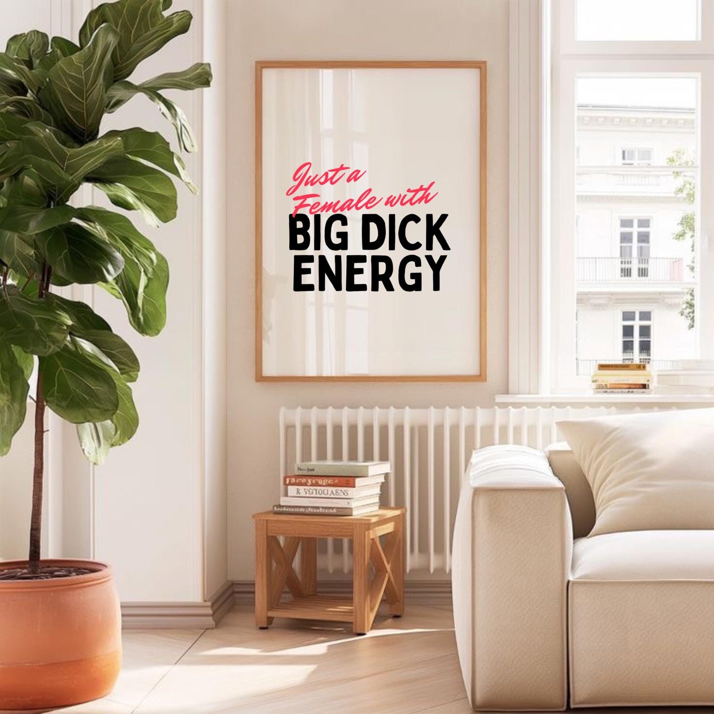 Just A Female With Big Dick Energy Print