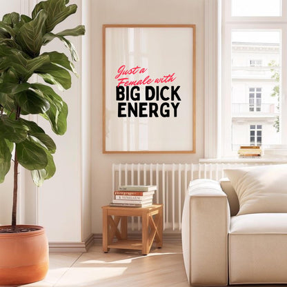 Just A Female With Big Dick Energy Print