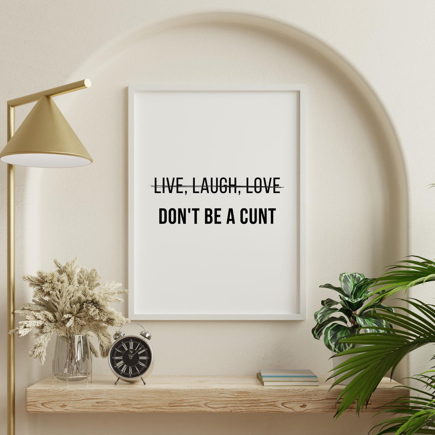 Live Laugh Love Don't Be A C*nt Print