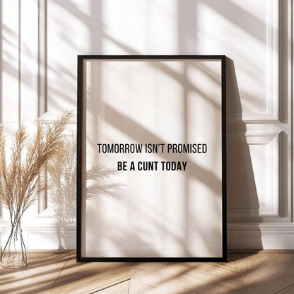 Tomorrow Isn’t Promised Quote Print