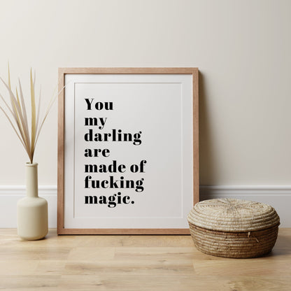 You Are Made of F*cking Magic Quote Print