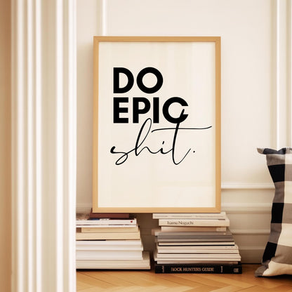 Do Epic Shit Print