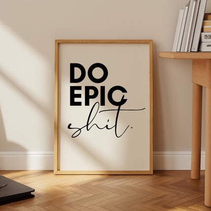 Do Epic Shit Print