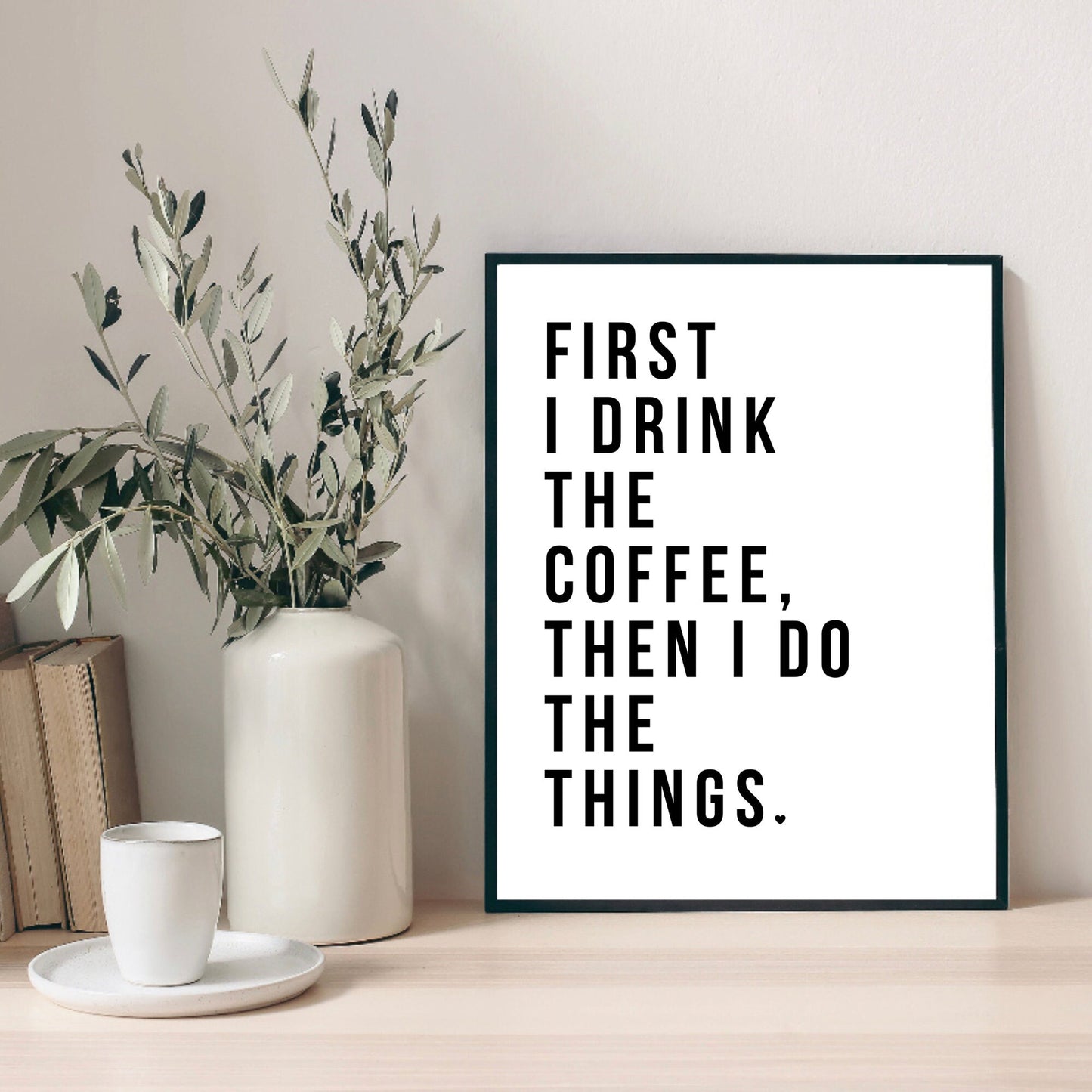 First I Drink The Coffee Print