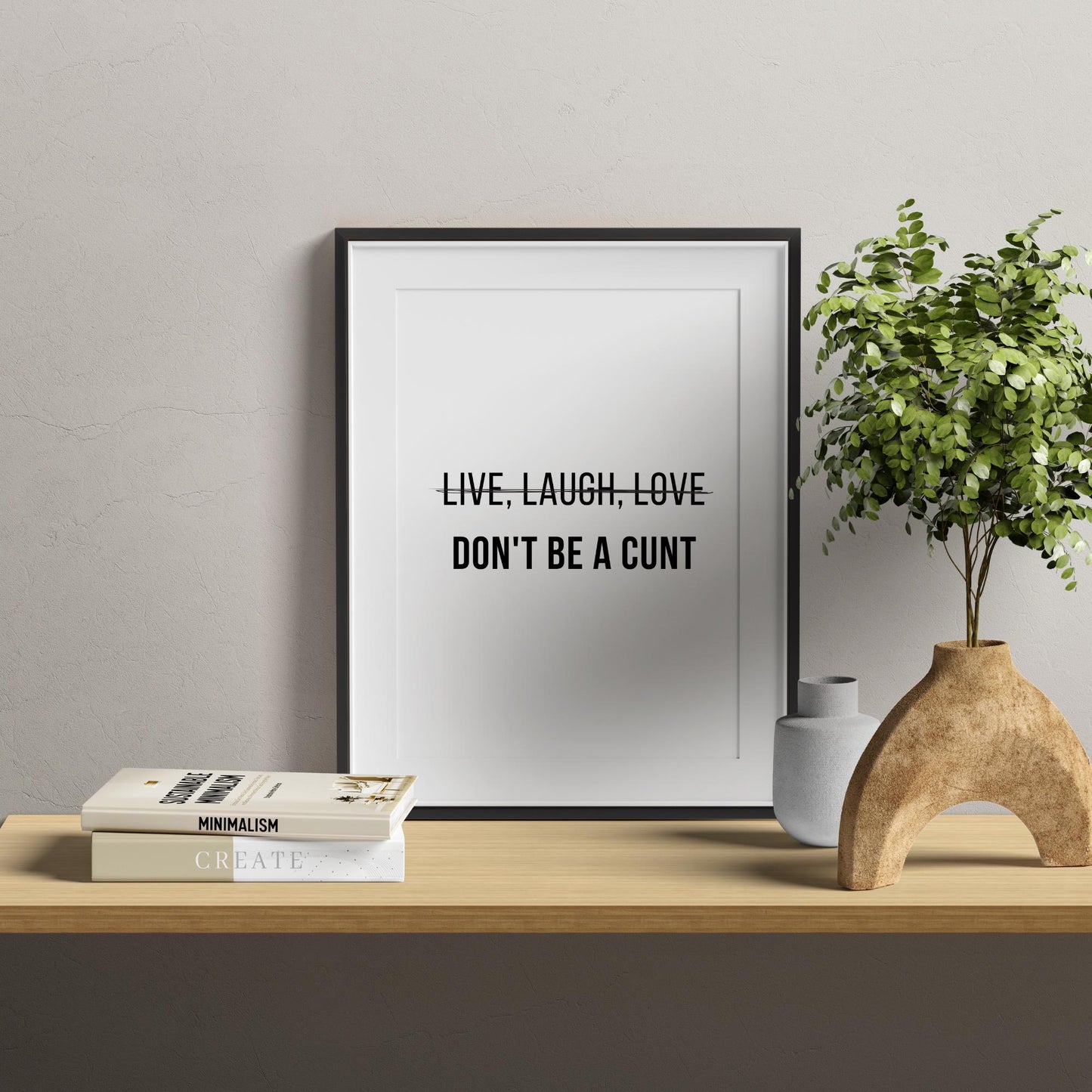 Live Laugh Love Don't Be A C*nt Print