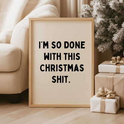 I’m So Done With This Christmas Shit Quote Print