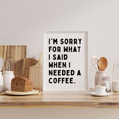 Sorry For What I Said (Pre-Coffee) Print