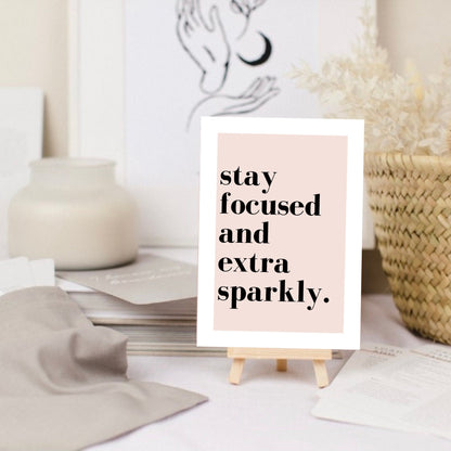 Inspirational Card, Stay Focused And Extra Sparkly, A6 Greeting Card