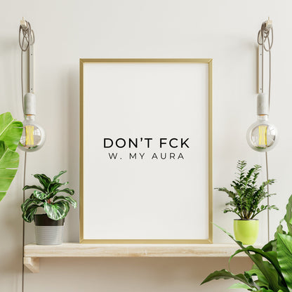 Don’t Fck With My Aura Quote Print