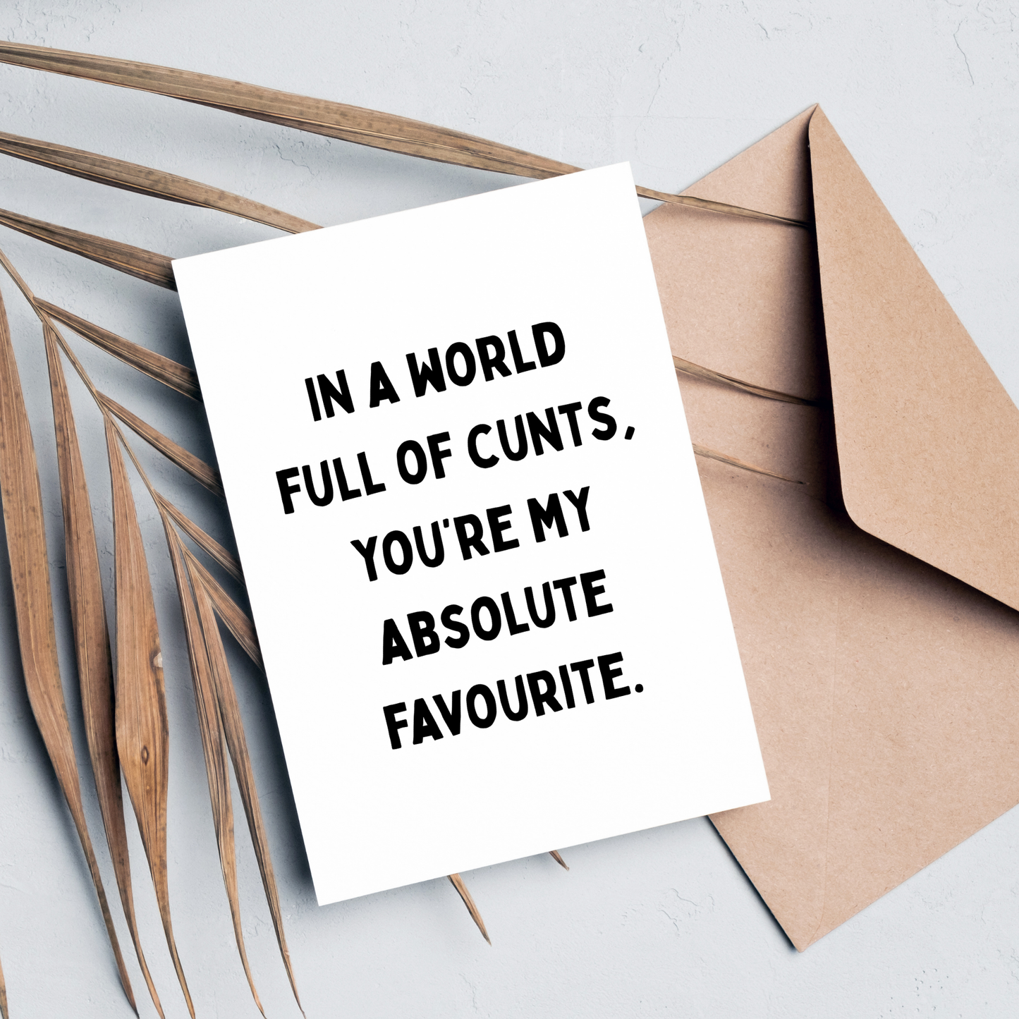 In A World Full of C*nts, You're My Favourite, A6 Greeting Card