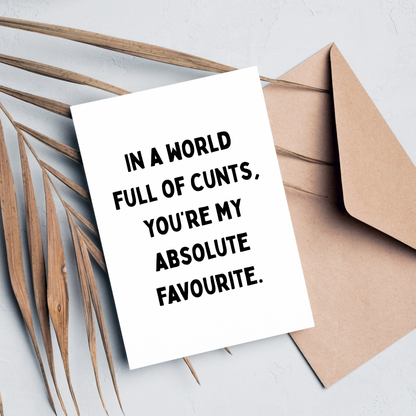 In A World Full of C*nts, You're My Favourite, A6 Greeting Card
