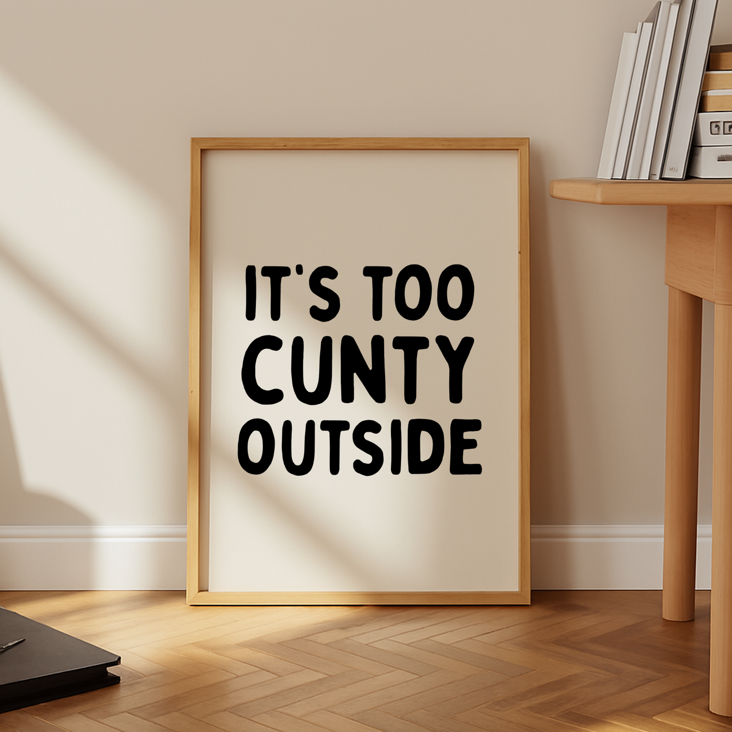 It's Too C*nty Outside Print