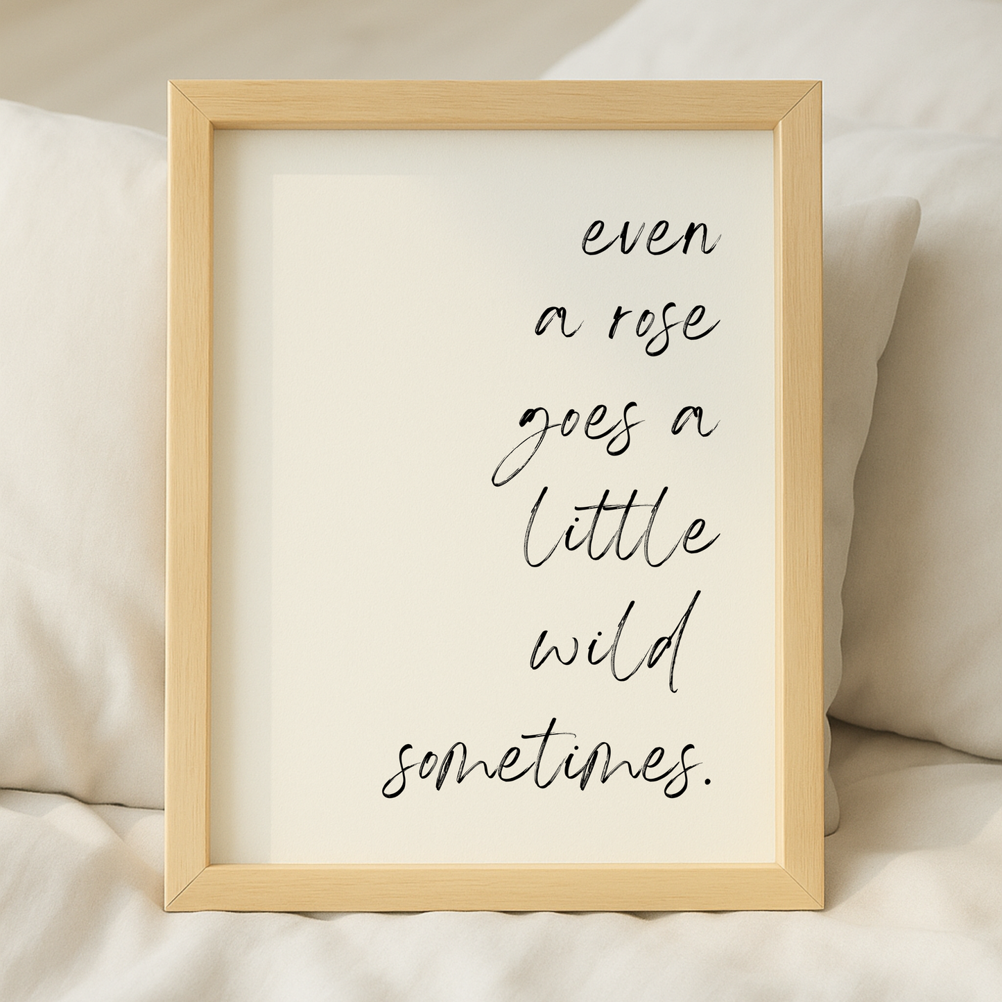 Even a Rose Goes a Little Wild Sometimes Quote Print
