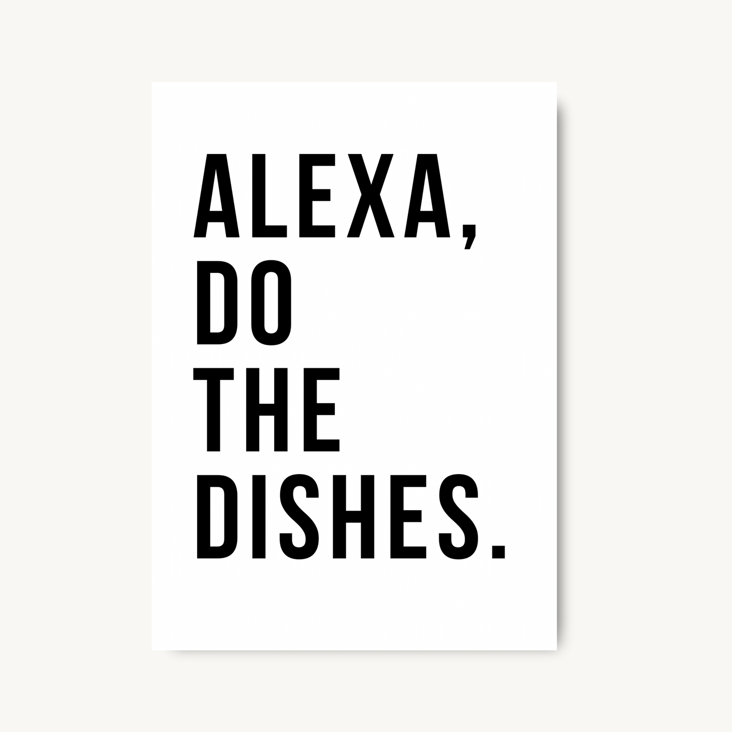 Alexa Do The Dishes Quote Print