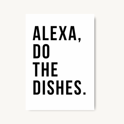 Alexa Do The Dishes Quote Print