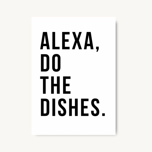 Alexa Do The Dishes Quote Print