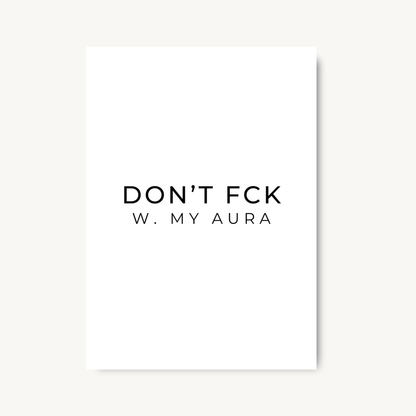 Don’t Fck With My Aura Quote Print