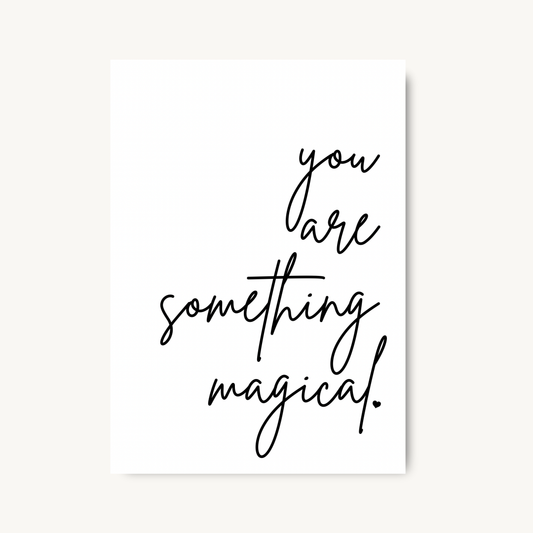 You Are Something Magical Print