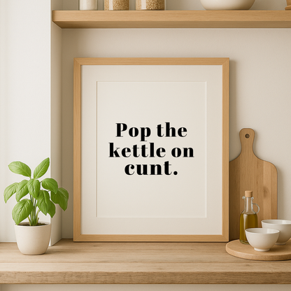 Pop The Kettle On Print