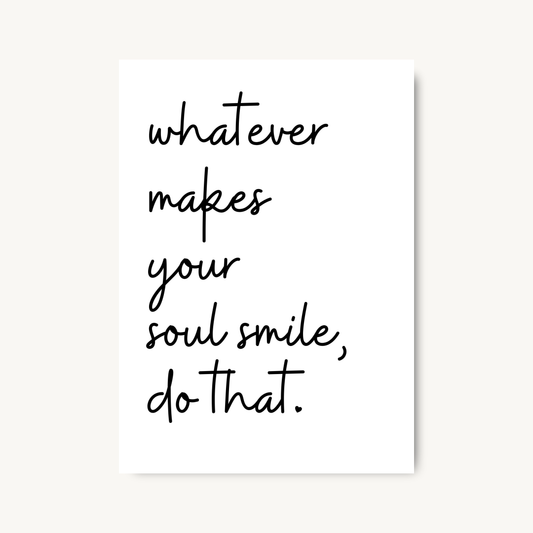 Whatever Makes Your Soul Smile Quote Print