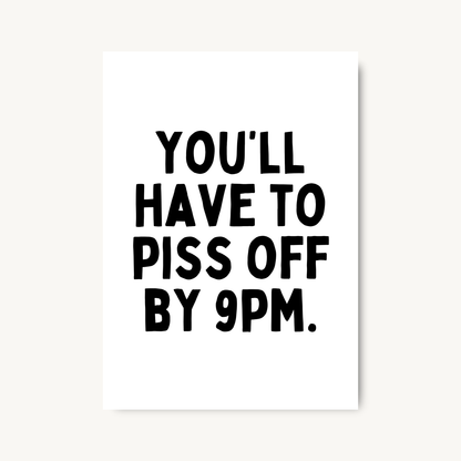 You’ll Have to Piss Off by 9pm Print