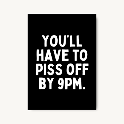 You’ll Have to Piss Off by 9pm Print