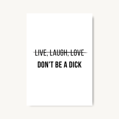 Don’t Be a Dick Print