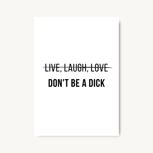 Don’t Be a Dick Print