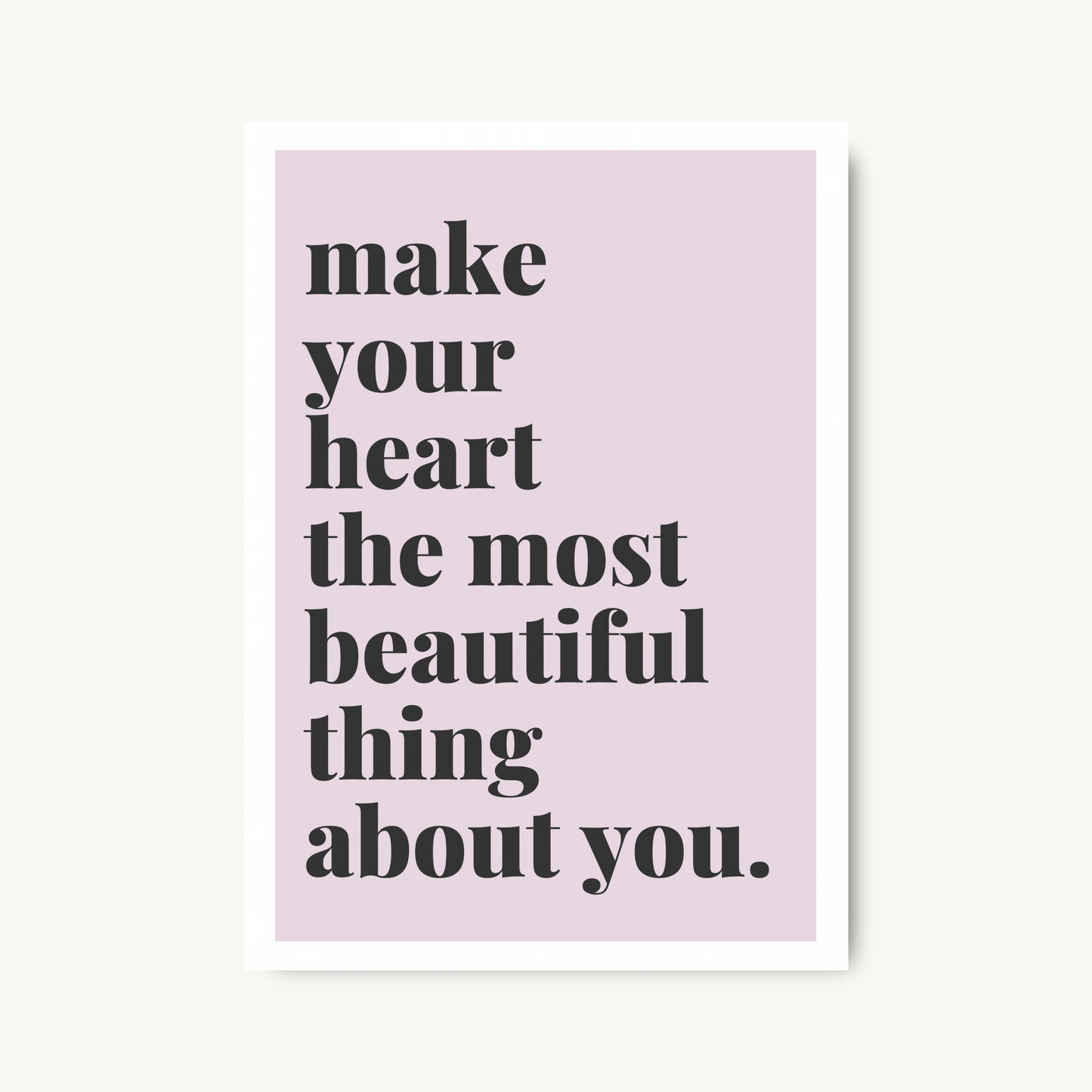 Make Your Heart The Most Beautiful Thing Typography Print