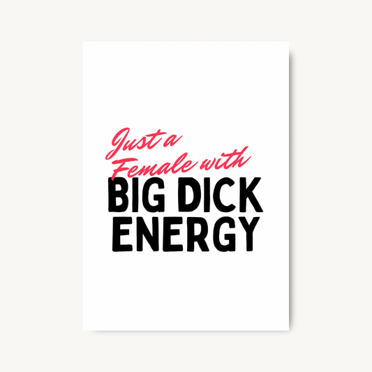 Just A Female With Big Dick Energy Print