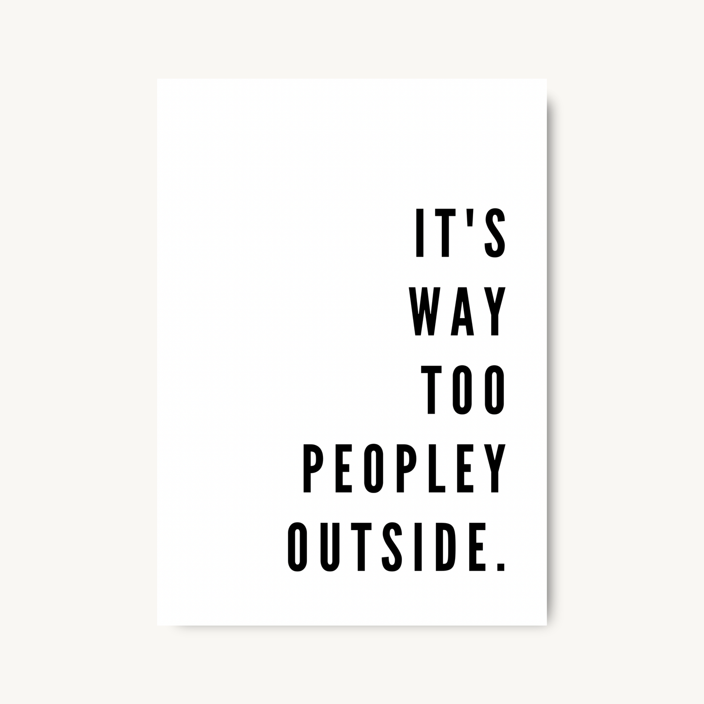 It's Too Peopley Outside Print