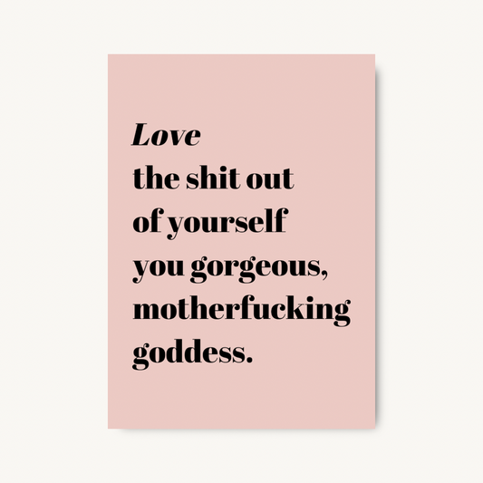 Love the Sh*t Out of Yourself, Goddess Print