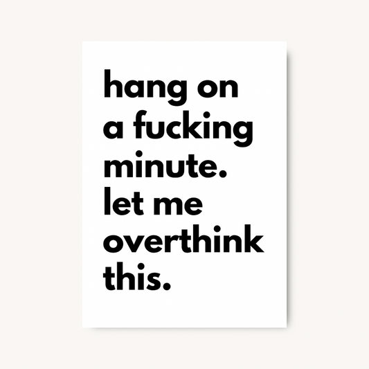 Hang On, Let Me Overthink This Print