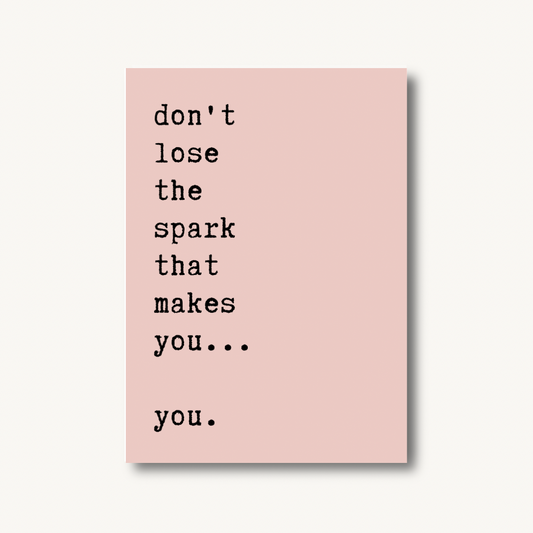 Don’t Lose Your Spark Print