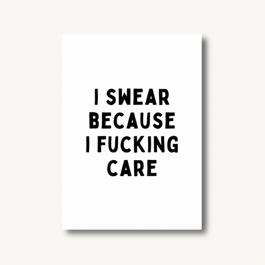 I Swear Because I Care Print