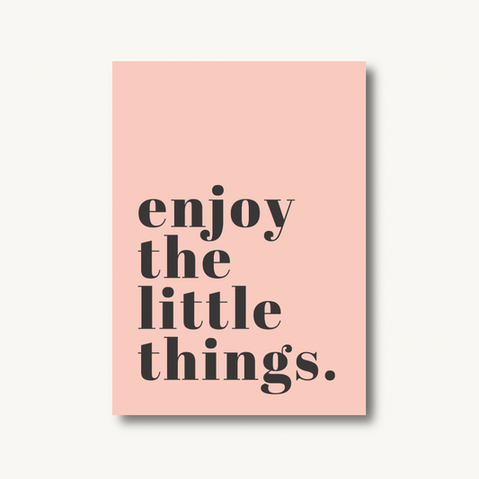 Enjoy The Little Things Print