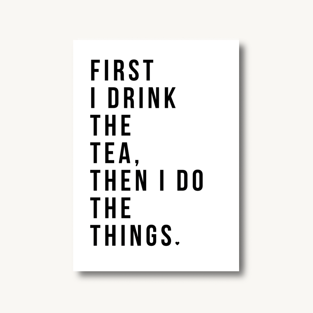 First I Drink the Tea Print