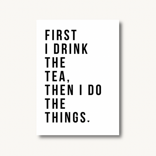 First I Drink the Tea Print