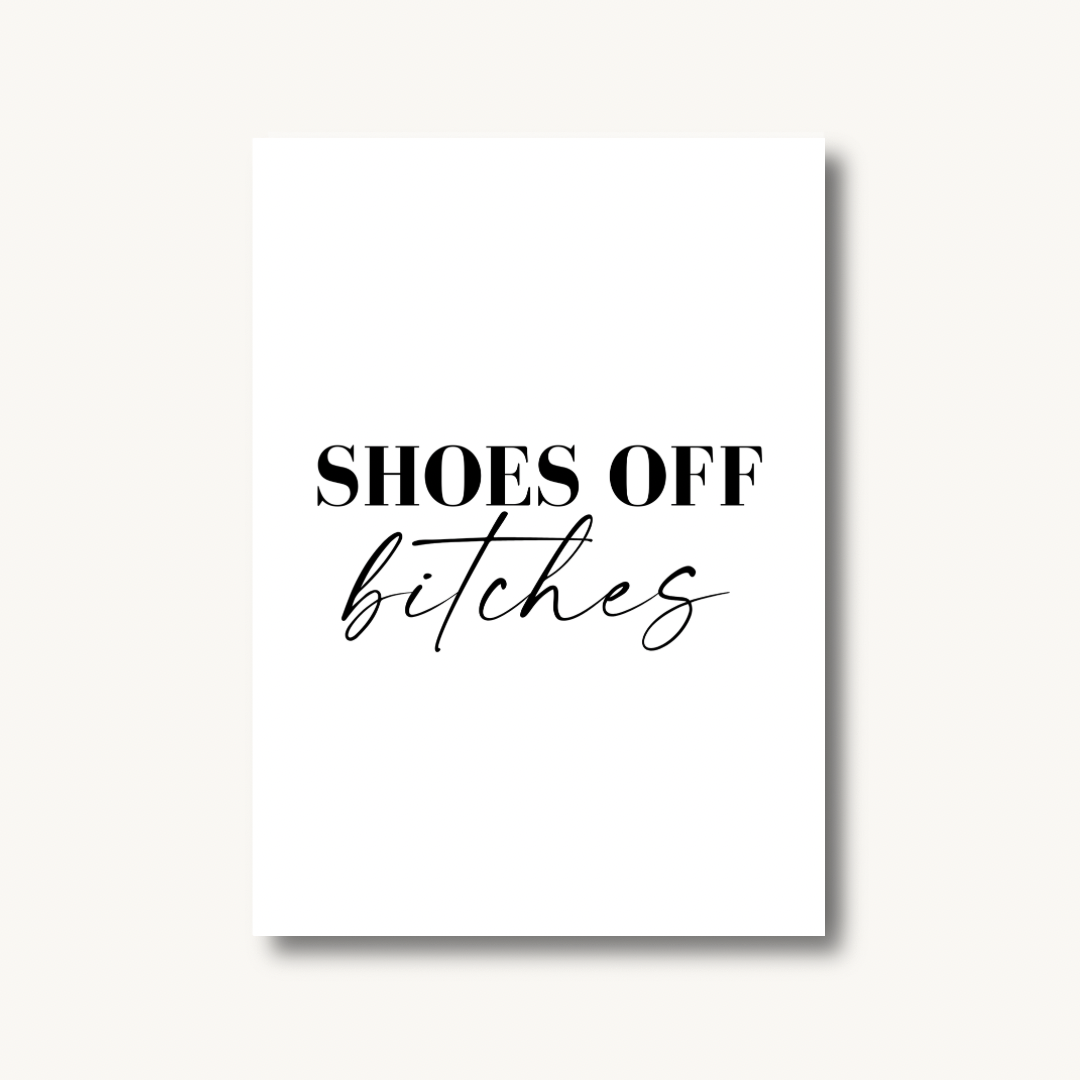 Shoes Off Bitches Print