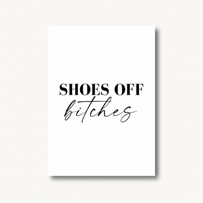 Shoes Off Bitches Print